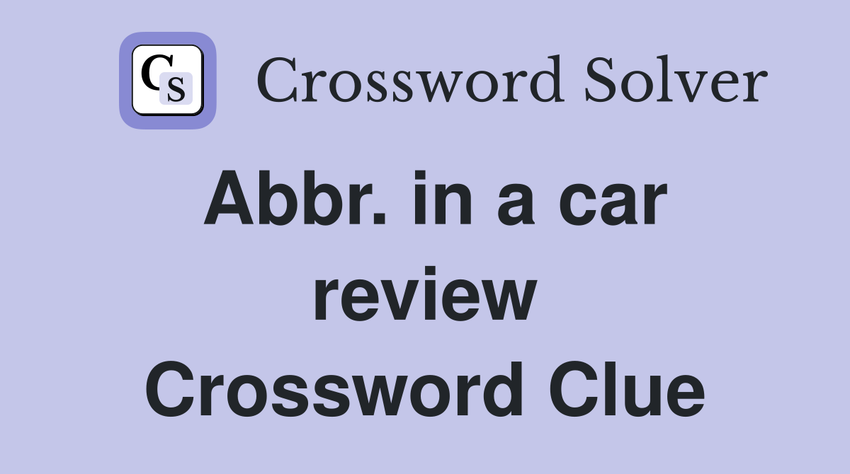Abbr. in a car review Crossword Clue Answers Crossword Solver